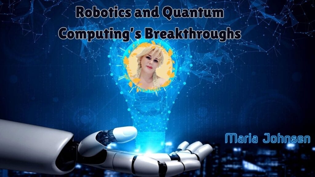 Robotics and Quantum Computing’s Breakthroughs