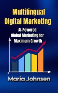 Multilingual Digital Marketing: AI-Powered Global Marketing for Maximum Growth