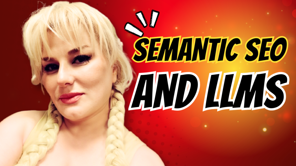 Semantic SEO and LLMs