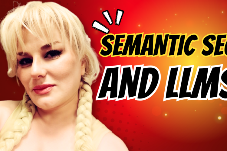 Semantic SEO and LLMs 5 Semantic SEO and LLMs